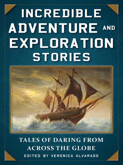 Title details for Incredible Adventure and Exploration Stories: Tales of Daring from across the Globe by Alvarado, Veronica - Available